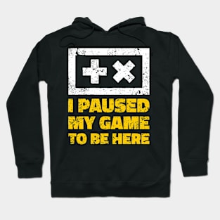 I Paused My Game To Be Here Hoodie